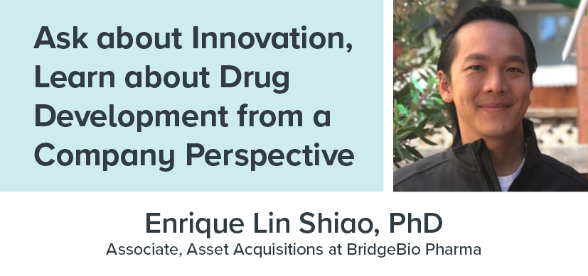 Ask about Innovation, Learn about Drug Development from a Company Perspective, featuring Enrique Lin Shiao, PhD of BridgeBio Pharma